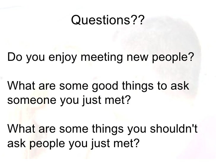 Questions To Ask People You Just Met Questions To Ask People You Just Met